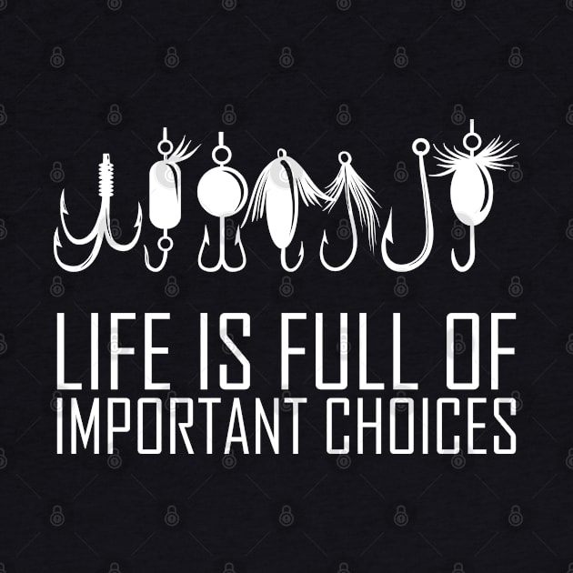 Life Is Full Of Important Choices, Fishing Funny Quote by RobomShop